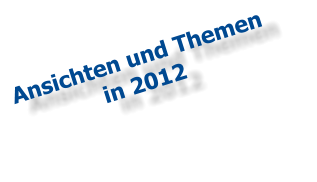 Ansichten und Themen  in 2012